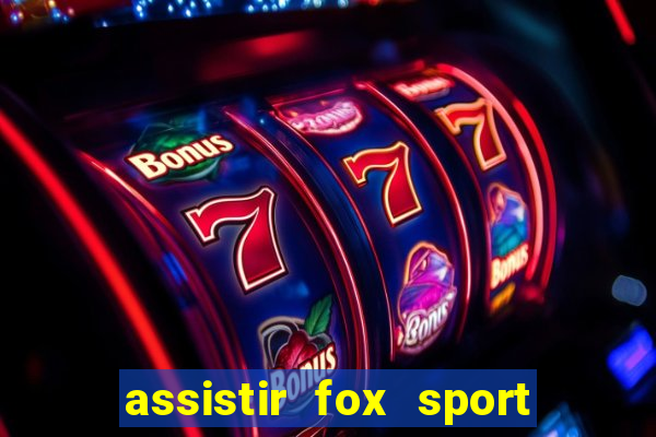 assistir fox sport futebol tv